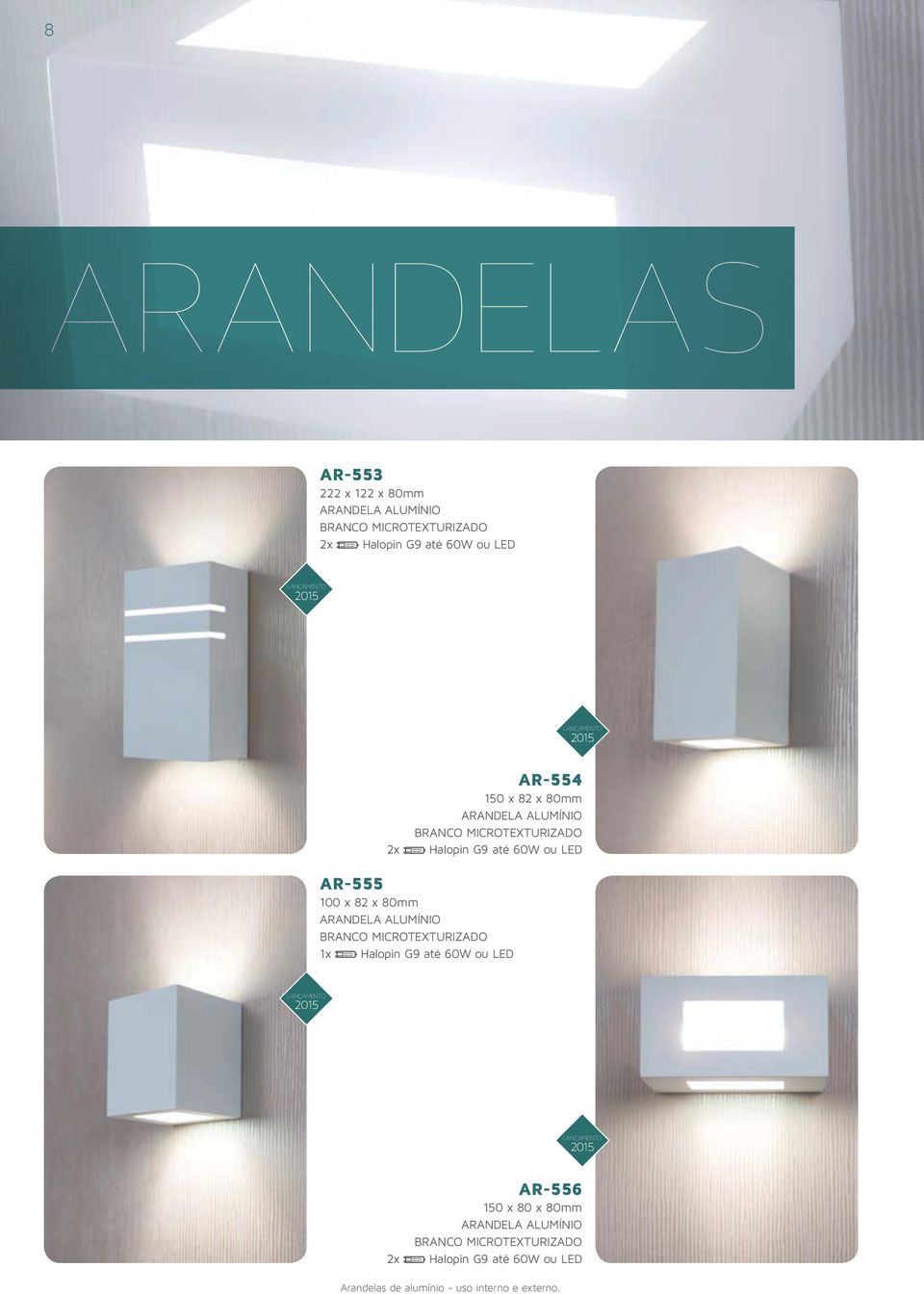 82 x 80mm ARANDELA ALUMÍNIO BRANCO MICROTEXTURIZADO 1x Halopin G9 até 60W ou LED LANÇAMENTO 2015 LANÇAMENTO 2015 2x AR-556 150