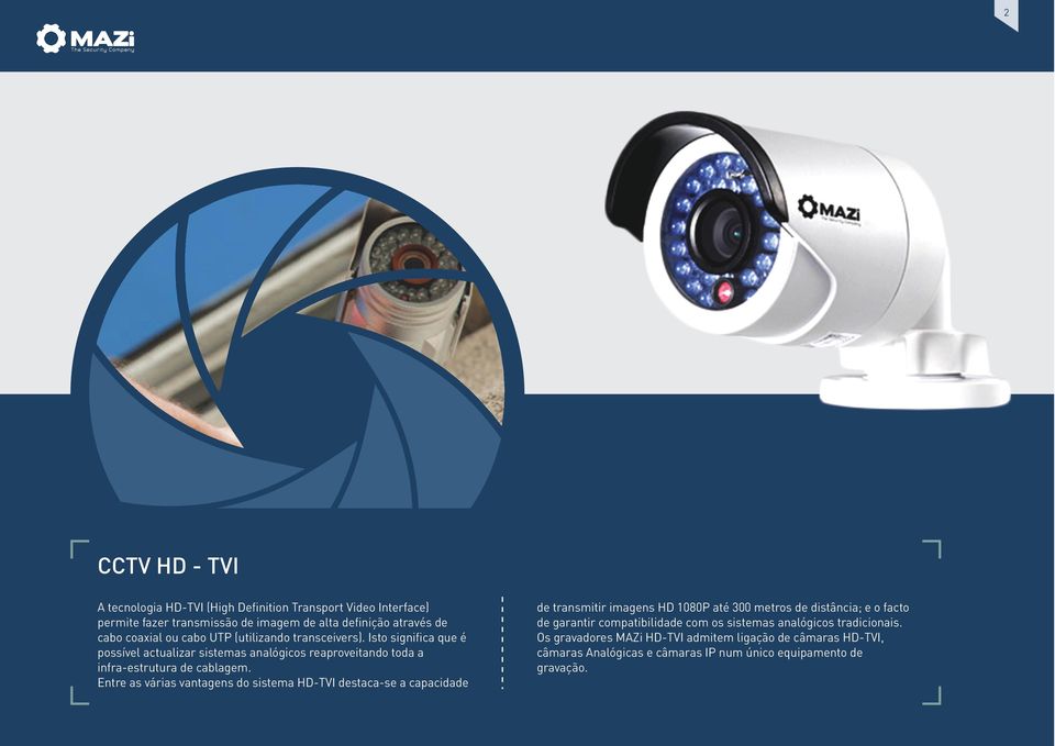Entre as várias vantagens do sistema HD-TVI destaca-se a capacidade de transmitir imagens HD 1080P até 300 metros de distância; e o facto de garantir