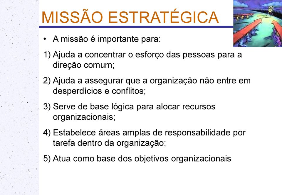 3) Serve de base lógica para alocar recursos organizacionais; 4) Estabelece áreas amplas de