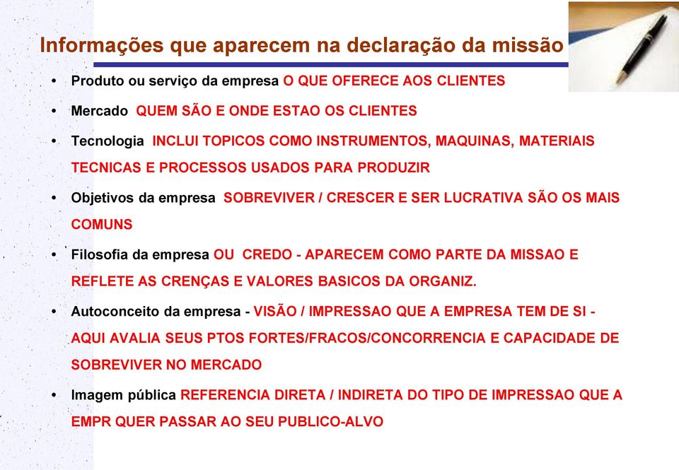 empresa OU CREDO - APARECEM COMO PARTE DA MISSAO E REFLETE AS CRENÇAS E VALORES BASICOS DA ORGANIZ.