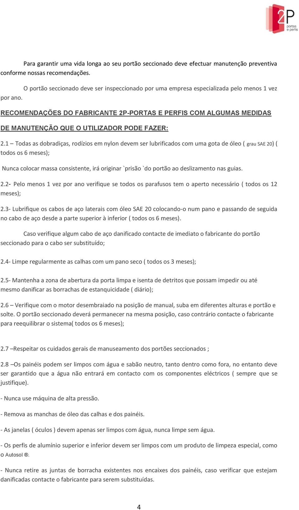 RECOMENDAÇÕES DO FABRICANTE 2P-PORTAS E PERFIS COM ALGUMAS MEDIDAS DE MANUTENÇÃO QUE O UTILIZADOR PODE FAZER: 2.