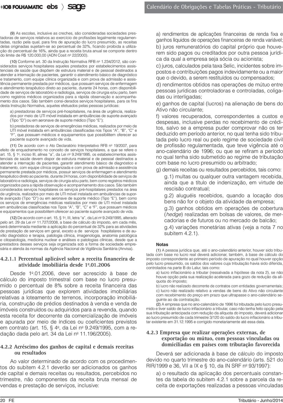 120.000,00 (ADN Cosit n o 22/2000). (10) Conforme art. 30 da Instrução Normativa RFB n o 1.