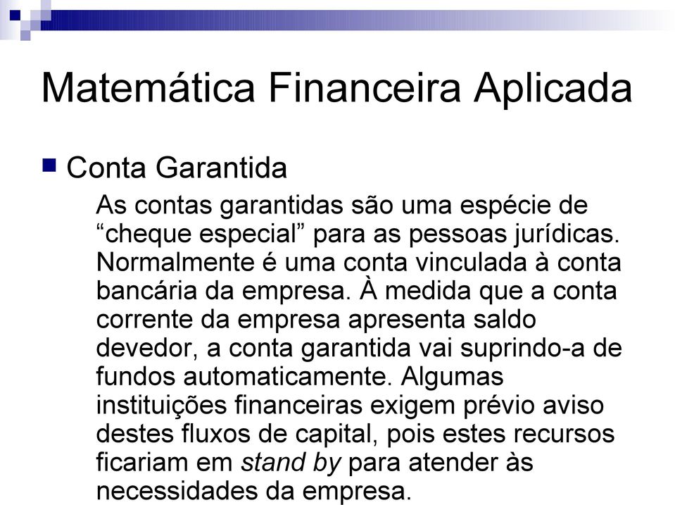 À medida que a conta corrente da empresa apresenta saldo devedor, a conta garantida vai suprindo-a de fundos