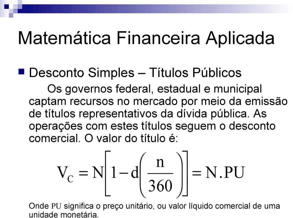 As operações com estes títulos seguem o desconto comercial.