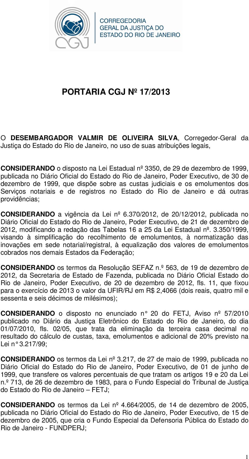 Serviços notariais e de registros no Estado do Rio de Janeiro e dá outras providências; CONSIDERANDO a vigência da Lei nº 6.