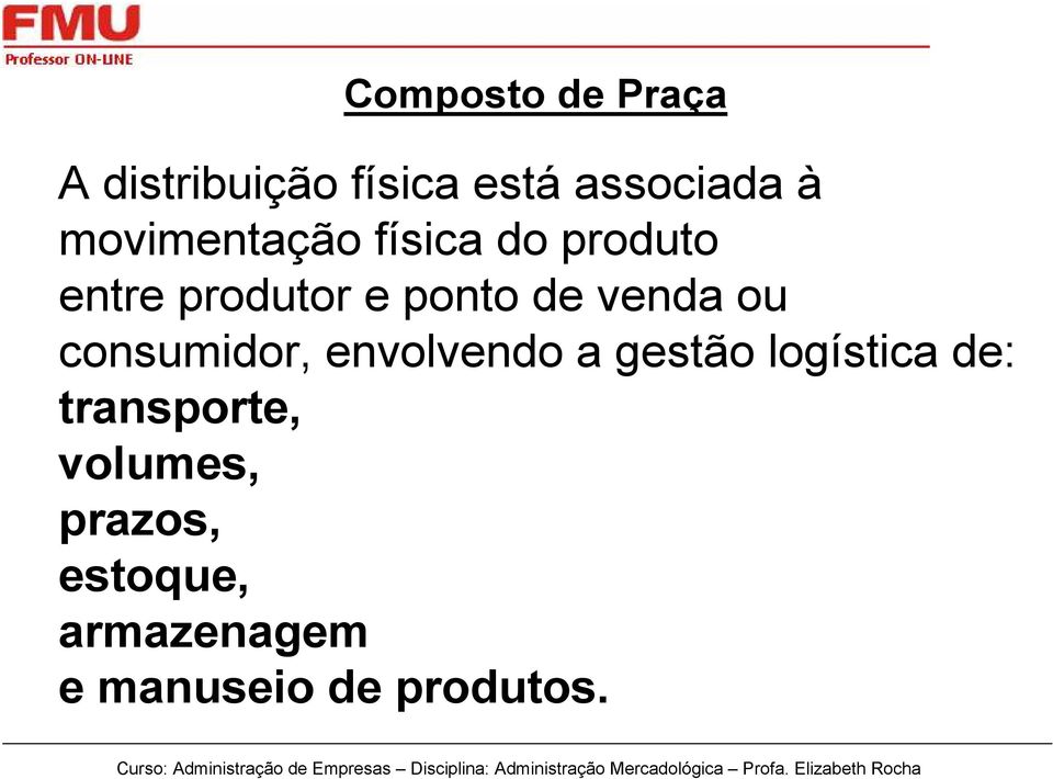 venda ou consumidor, envolvendo a gestão logística de: