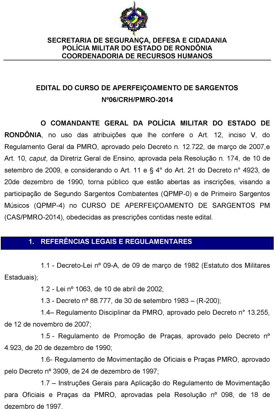 10, caput, da Diretriz Geral de Ensino, aprovada pela Resolução n. 174, de 10 de setembro de 2009, e considerando o Art. 11 e 4 do Art.