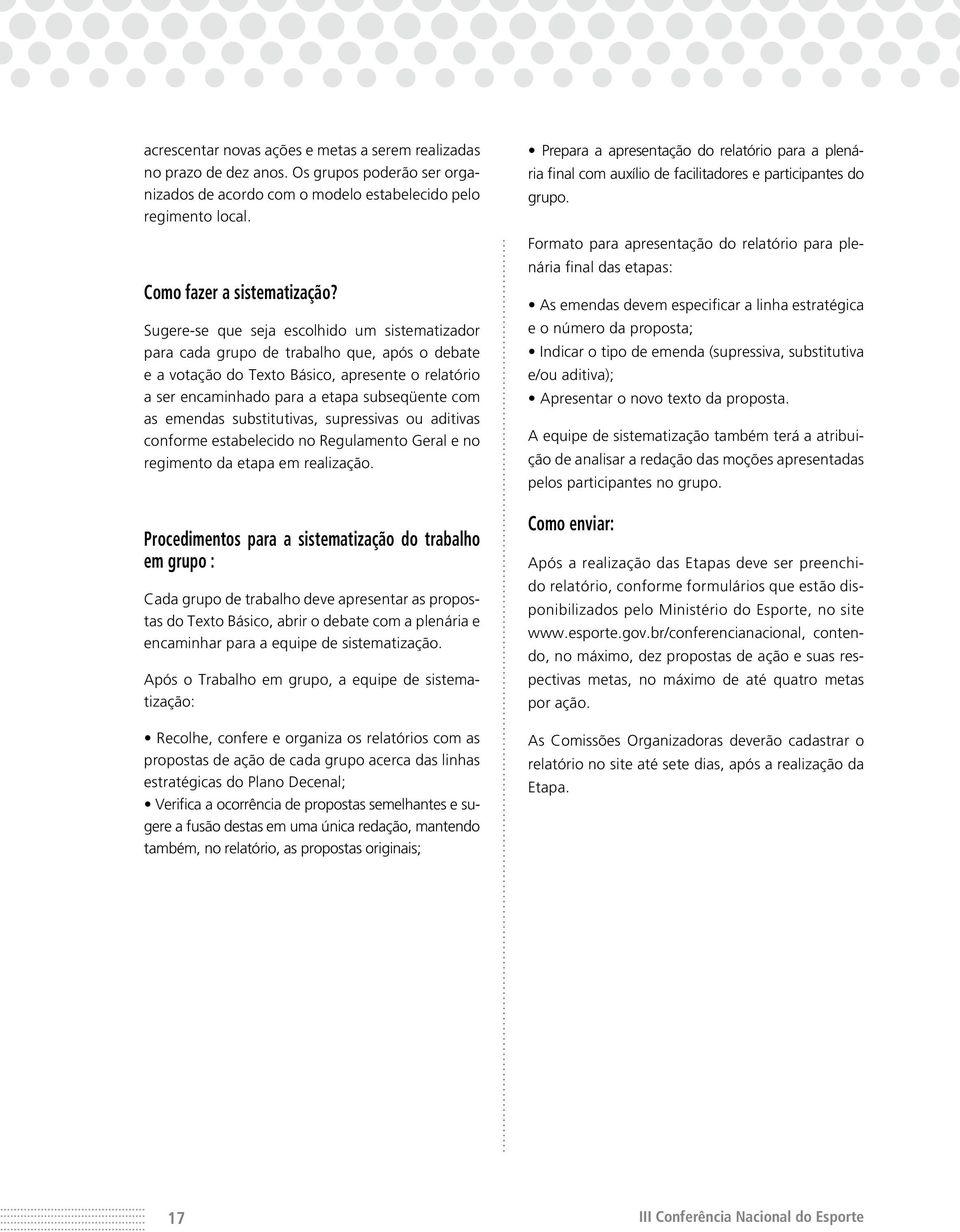 emendas substitutivas, supressivas ou aditivas conforme estabelecido no Regulamento Geral e no regimento da etapa em realização.