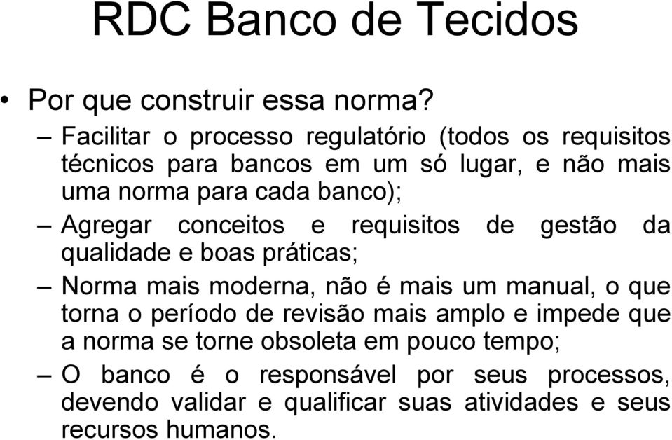 banco); Agregar conceitos e requisitos de gestão da qualidade e boas práticas; Norma mais moderna, não é mais um manual,