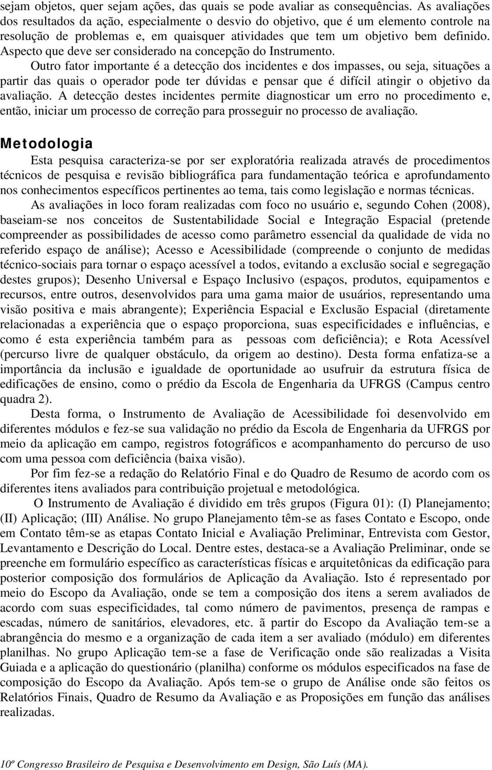 Aspecto que deve ser considerado na concepção do Instrumento.