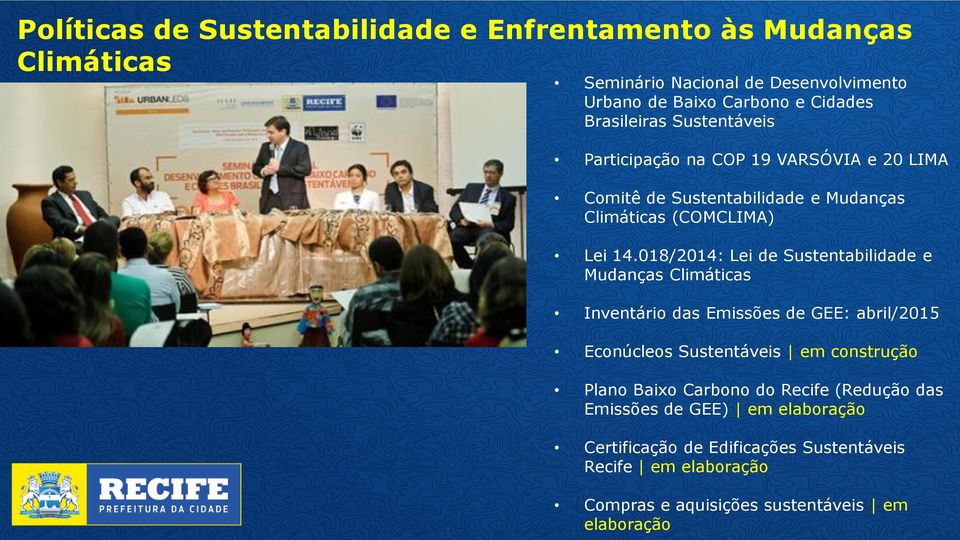 018/2014: Lei de Sustentabilidade e Mudanças Climáticas Inventário das Emissões de GEE: abril/2015 Econúcleos Sustentáveis em construção Plano Baixo