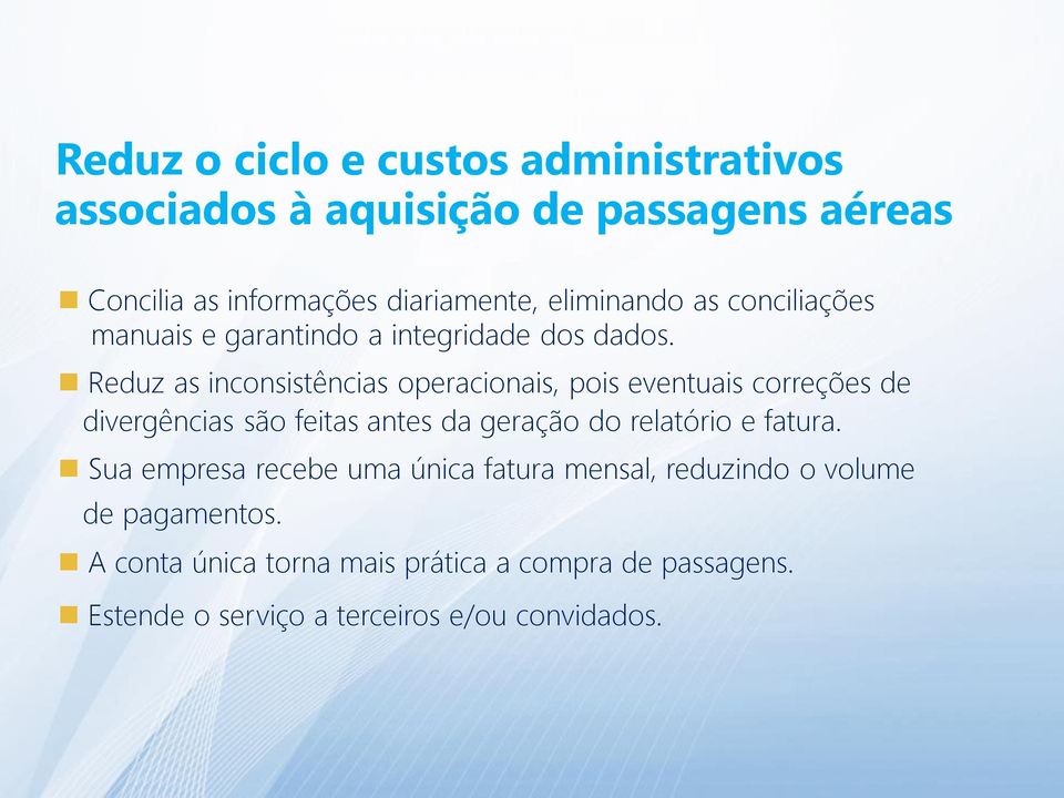 Reduz as inconsistências operacionais, pois eventuais correções de divergências são feitas antes da geração do relatório e