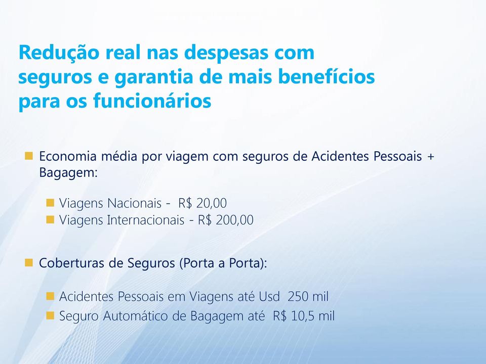 - R$ 20,00 Viagens Internacionais - R$ 200,00 Coberturas de Seguros (Porta a Porta):