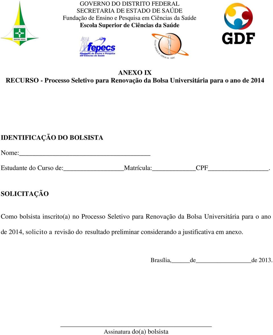 SOLICITAÇÃO Como bolsista inscrito(a) no Processo Seletivo para Renovação da Bolsa Universitária