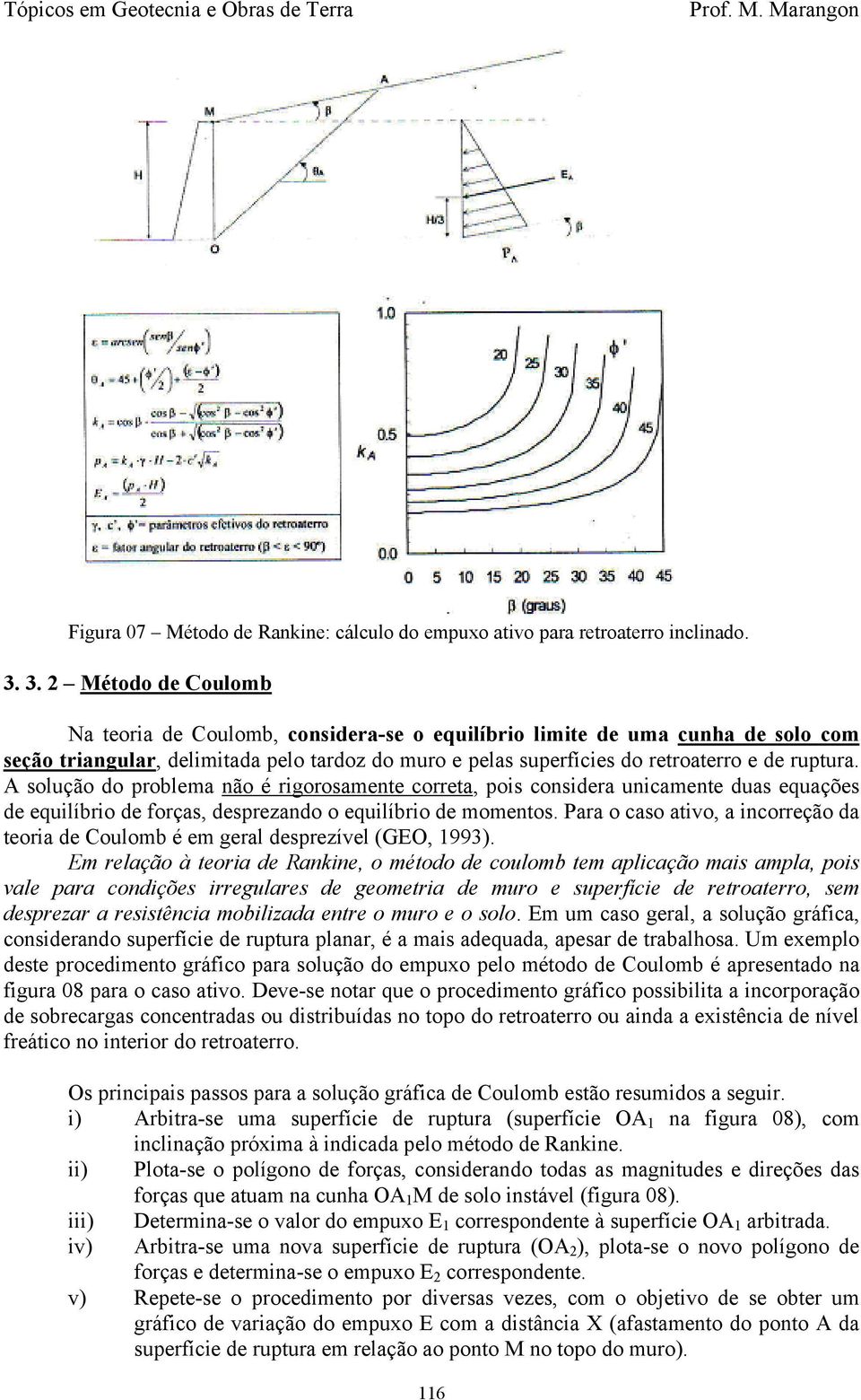 A solução do problema não é rigorosamente correta, pois considera unicamente duas equações de equilíbrio de forças, desprezando o equilíbrio de momentos.