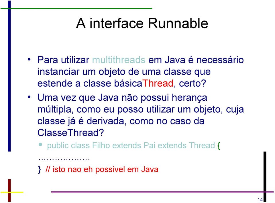 Uma vez que Java não possui herança múltipla, como eu posso utilizar um objeto, cuja classe