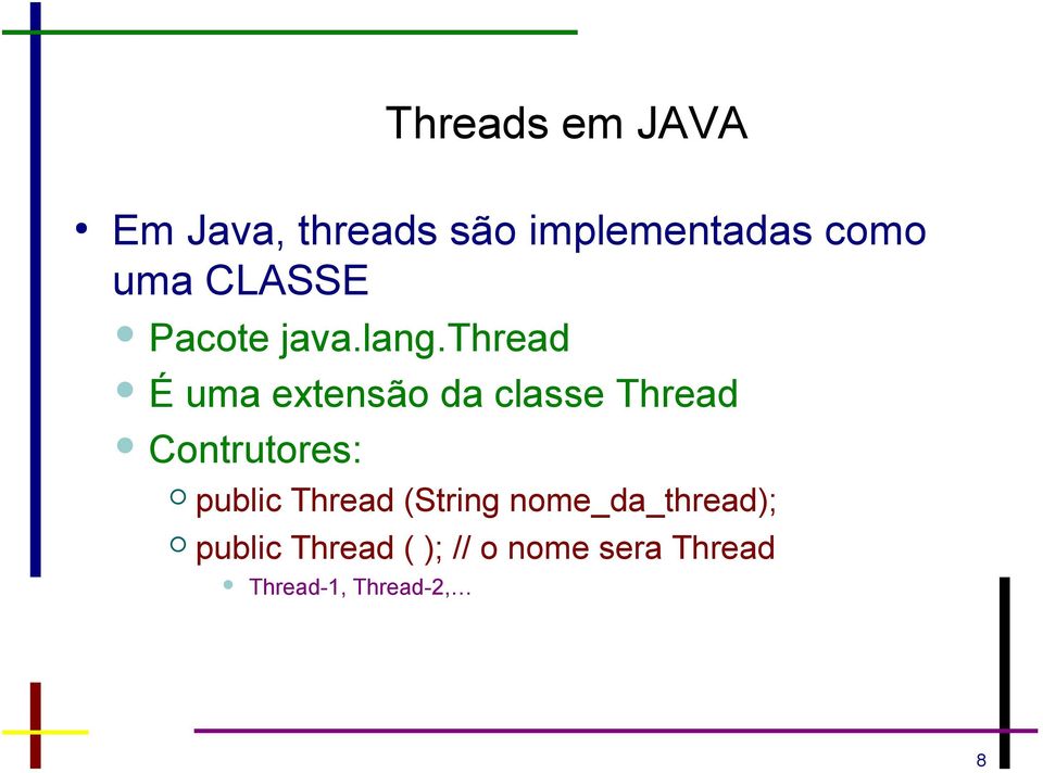 thread É uma extensão da classe Thread Contrutores: public