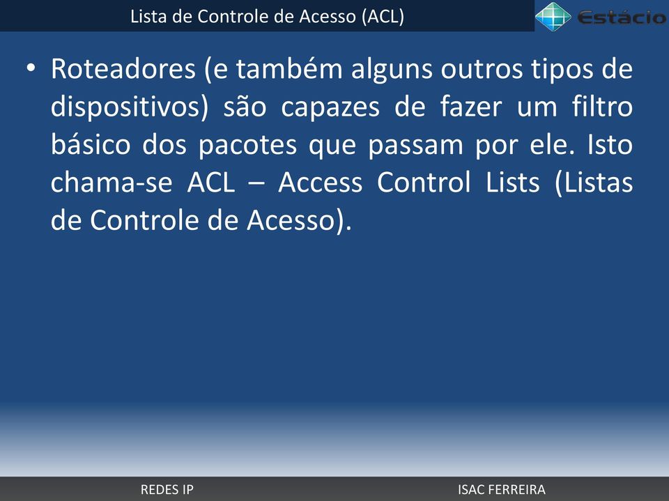 um filtro básico dos pacotes que passam por ele.