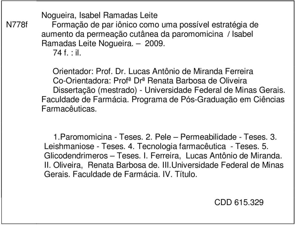 Faculdade de Farmácia. Programa de Pós-Graduação em Ciências Farmacêuticas. 1.Paromomicina - Teses. 2. Pele Permeabilidade - Teses. 3. Leishmaniose - Teses. 4.