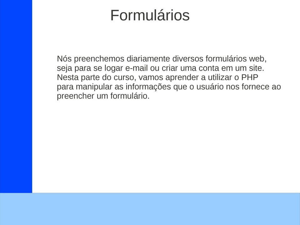 Nesta parte do curso, vamos aprender a utilizar o PHP para