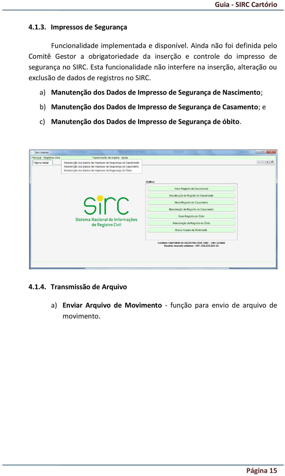 Esta funcionalidade não interfere na inserção, alteração ou exclusão de dados de registros no SIRC.