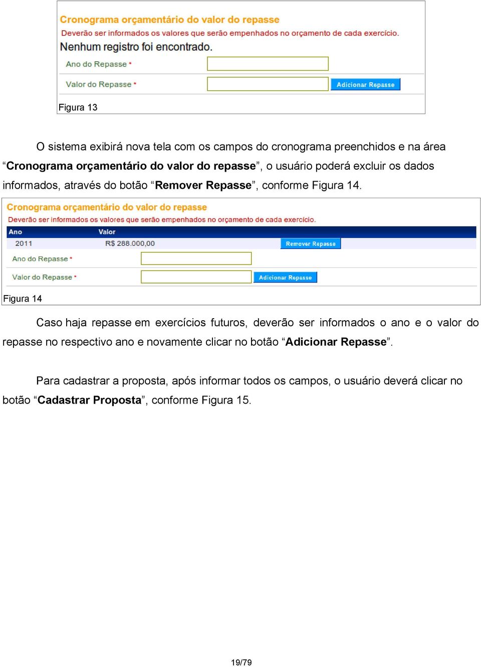 Figura 14 Caso haja repasse em exercícios futuros, deverão ser informados o ano e o valor do repasse no respectivo ano e novamente