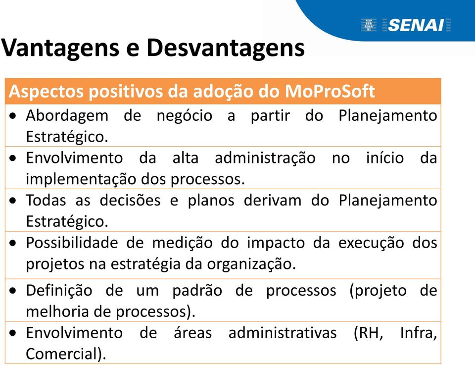 Todas as decisões e planos derivam do Planejamento Estratégico.