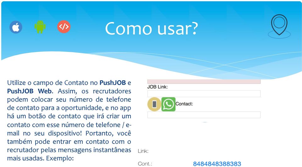 no app há um botão de contato que irá criar um contato com esse número de telefone / e- mail no