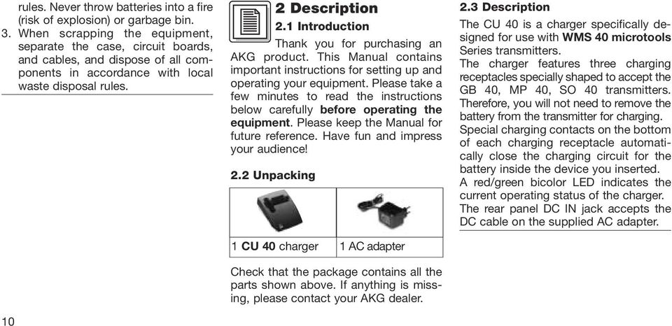 1 Introduction Thank you for purchasing an AKG product. This Manual contains important instructions for setting up and operating your equipment.