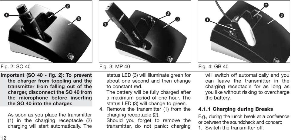 12 As soon as you place the transmitter (1) in the charging receptacle (2) charging will start automatically. The Fig.