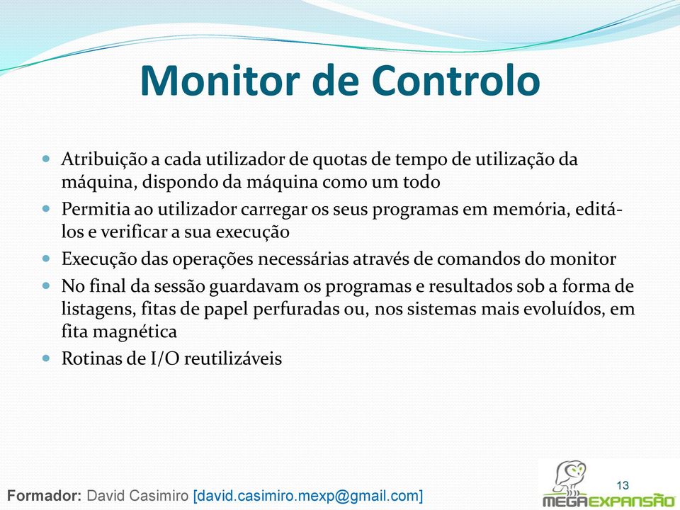 operações necessárias através de comandos do monitor No final da sessão guardavam os programas e resultados sob a forma