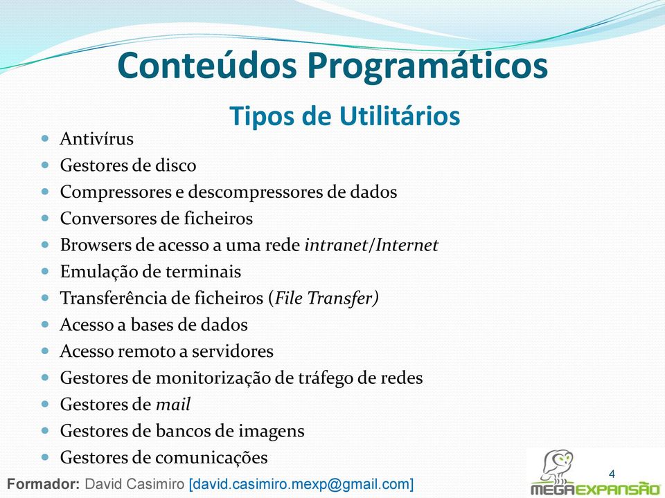 Transferência de ficheiros (File Transfer) Acesso a bases de dados Acesso remoto a servidores Gestores de