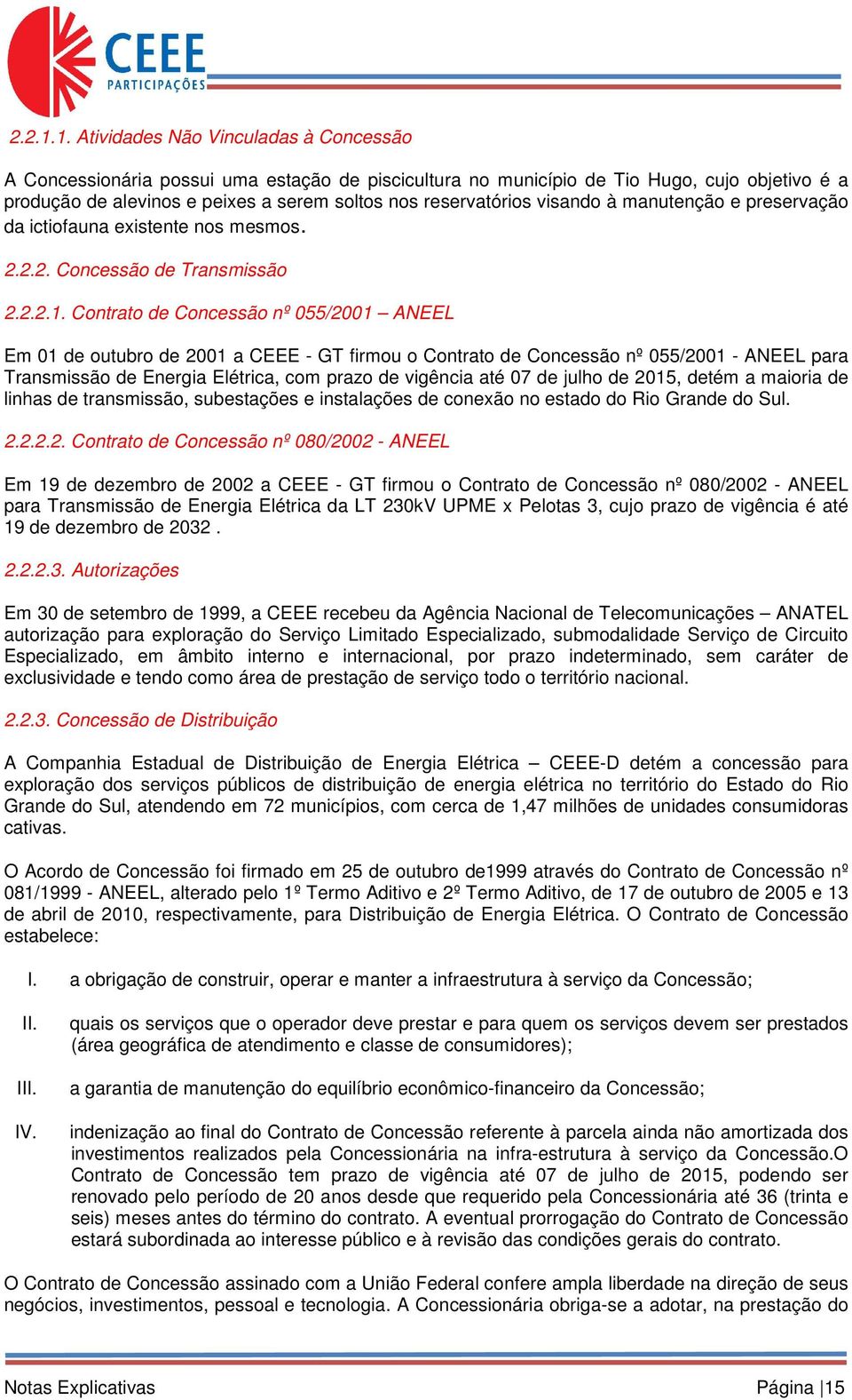 visando à manutenção e preservação da ictiofauna existente nos mesmos. 2.2.2. Concessão de Transmissão 2.