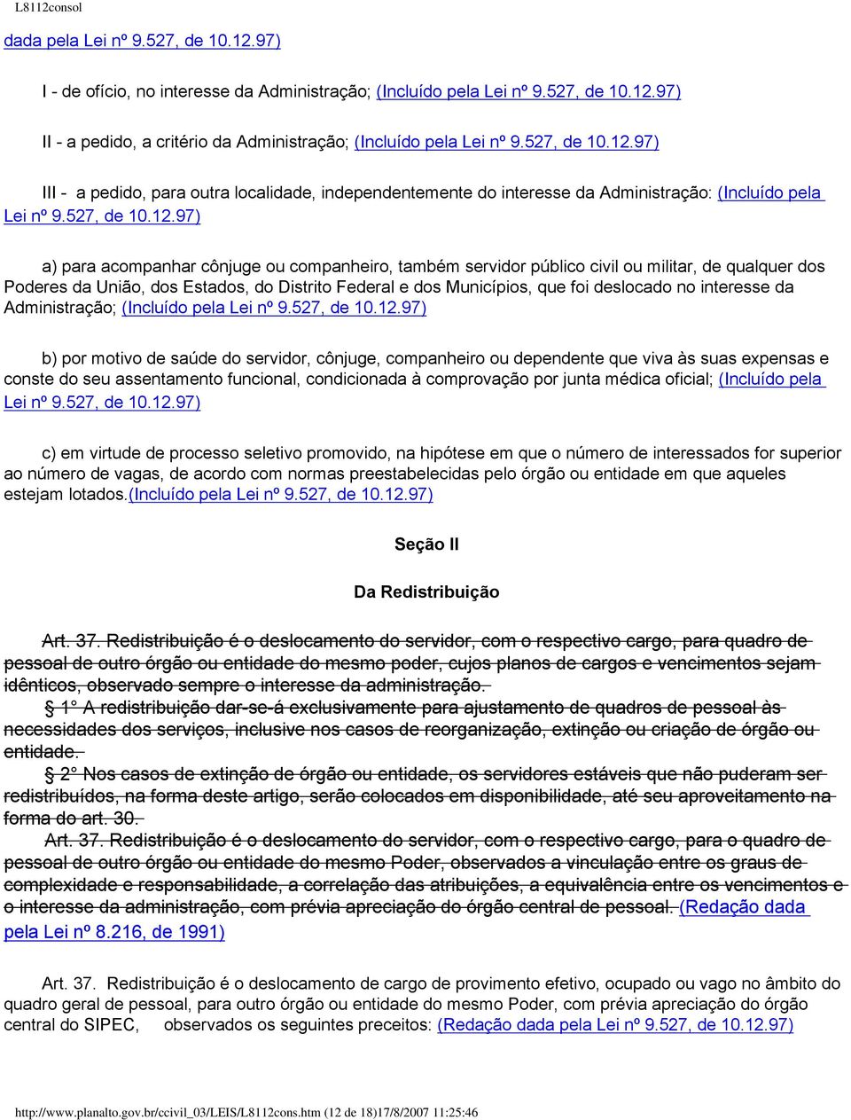 97) III - a pedido, para outra localidade, independentemente do interesse da Administração: (Incluído pela Lei nº 9.