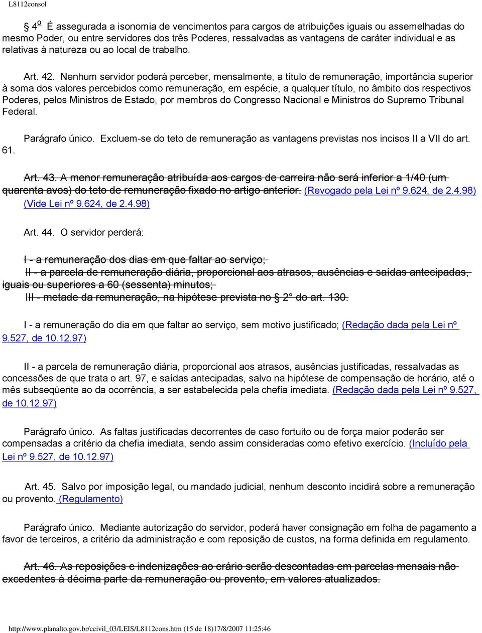 Nenhum servidor poderá perceber, mensalmente, a título de remuneração, importância superior à soma dos valores percebidos como remuneração, em espécie, a qualquer título, no âmbito dos respectivos