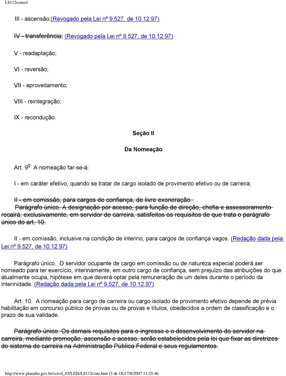 9 o A nomeação far-se-á: I - em caráter efetivo, quando se tratar de cargo isolado de provimento efetivo ou de carreira; II - em comissão, para cargos de confiança, de livre exoneração.