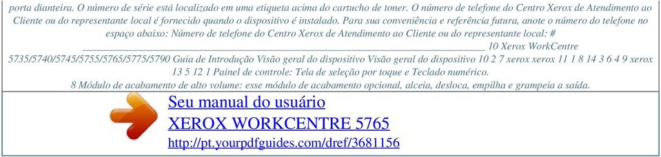 Para sua conveniência e referência futura, anote o número do telefone no espaço abaixo: Número de telefone do Centro Xerox de Atendimento ao Cliente ou do representante local: # 10 Xerox