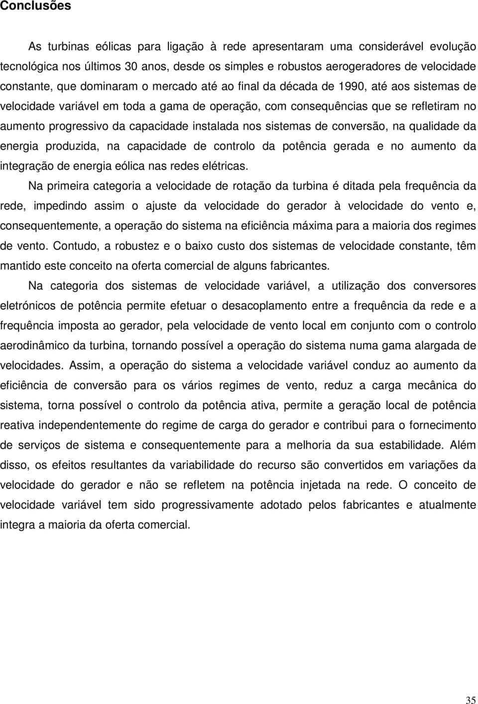 instalada nos sistemas de conversão, na qualidade da energia produzida, na capacidade de controlo da potência gerada e no aumento da integração de energia eólica nas redes elétricas.