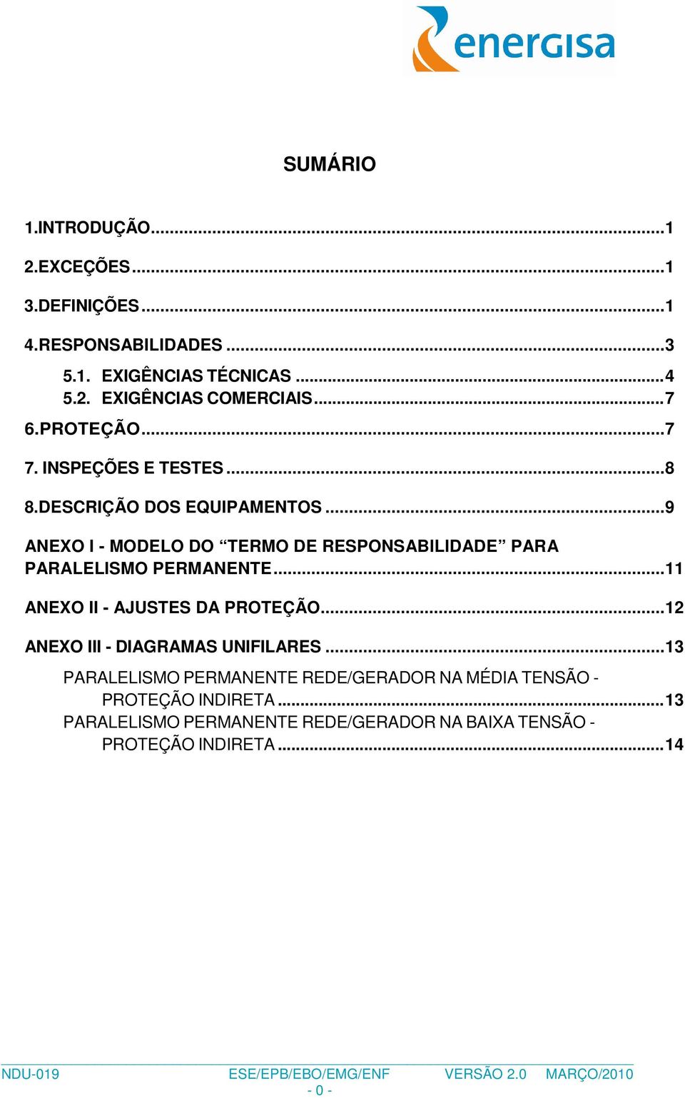 .. 9 ANEXO I - MODELO DO TERMO DE RESPONSABILIDADE PARA PARALELISMO PERMANENTE... 11 ANEXO II - AJUSTES DA PROTEÇÃO.