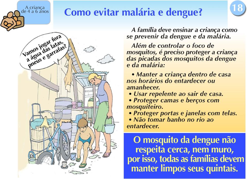 Além de controlar o foco de mosquitos, é preciso proteger a criança das picadas dos mosquitos da dengue e da malária: Manter a criança dentro de casa