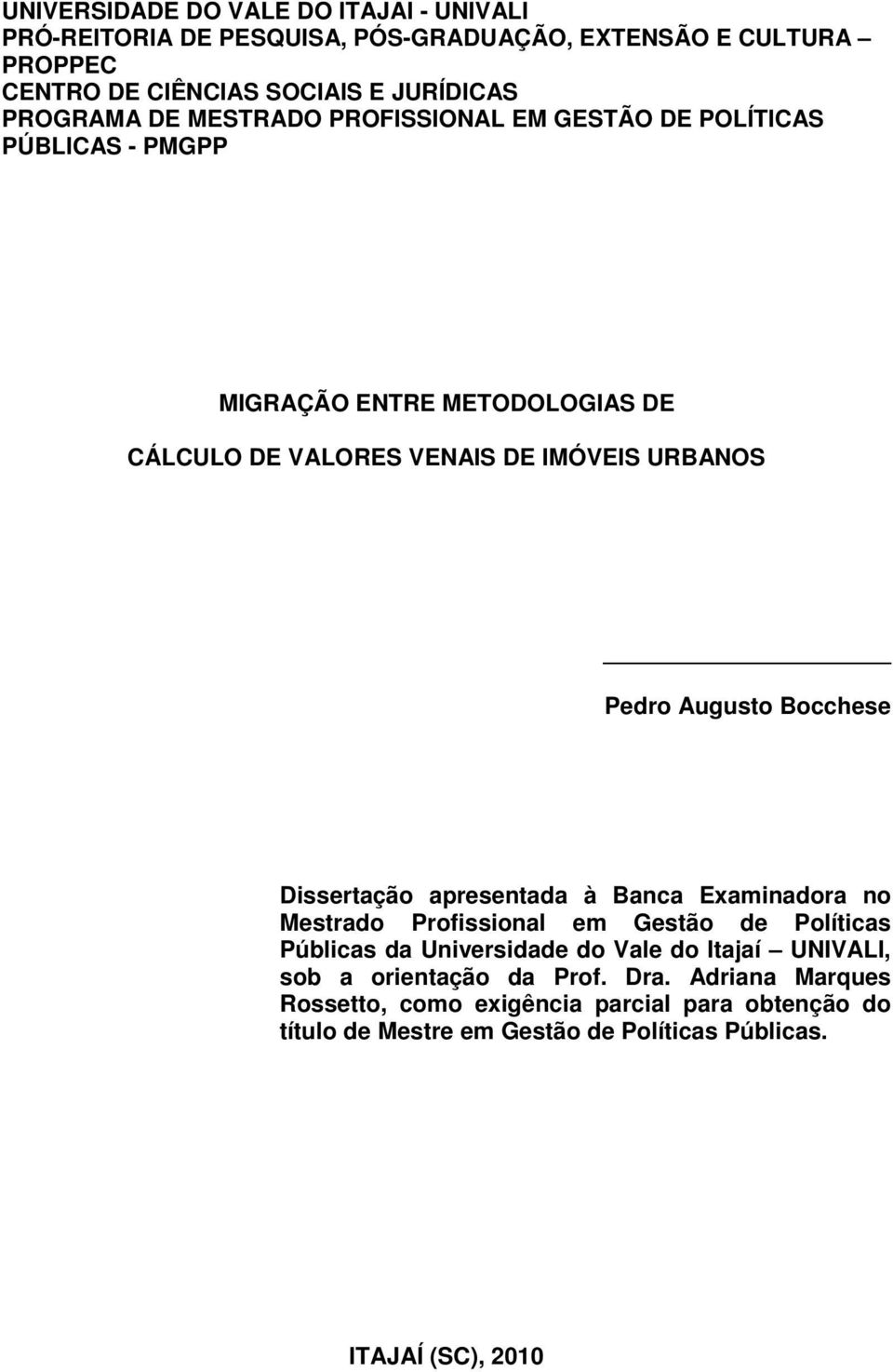 Augusto Bocchese Dissertação apresentada à Banca Examinadora no Mestrado Profissional em Gestão de Políticas Públicas da Universidade do Vale do Itajaí