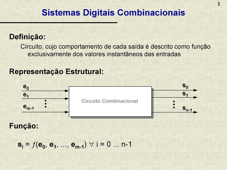 valores instantâneos das entradas Representação Estrutural: e 0 e 1