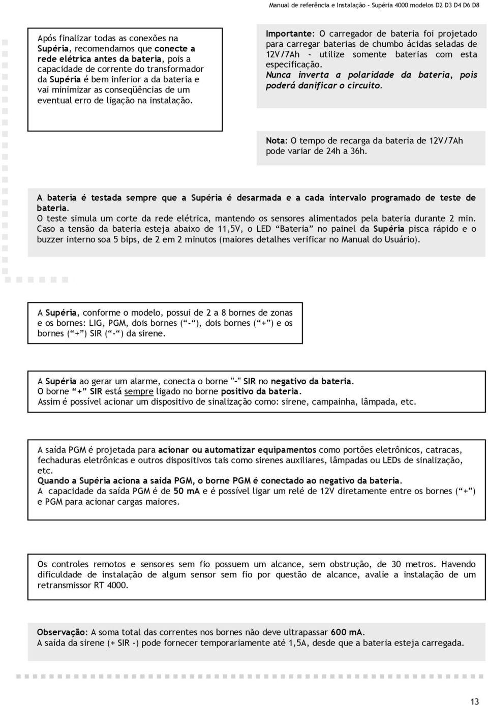 Importante: O carregador de bateria foi projetado para carregar baterias de chumbo ácidas seladas de 12V/7Ah - utilize somente baterias com esta especificação.