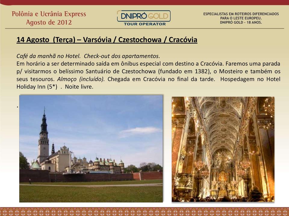 Faremos uma parada p/ visitarmos o belíssimo Santuário de Czestochowa (fundado em 1382), o Mosteiro e