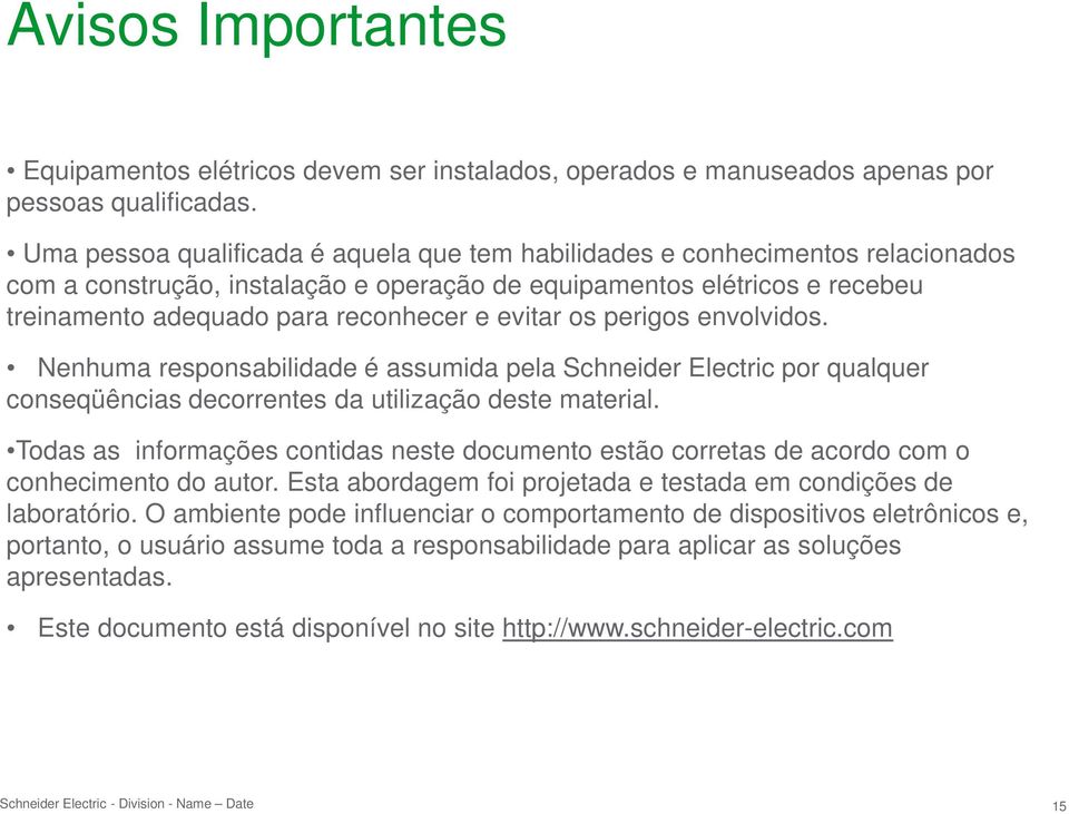 evitar os perigos envolvidos. Nenhuma responsabilidade é assumida pela Schneider Electric por qualquer conseqüências decorrentes da utilização deste material.