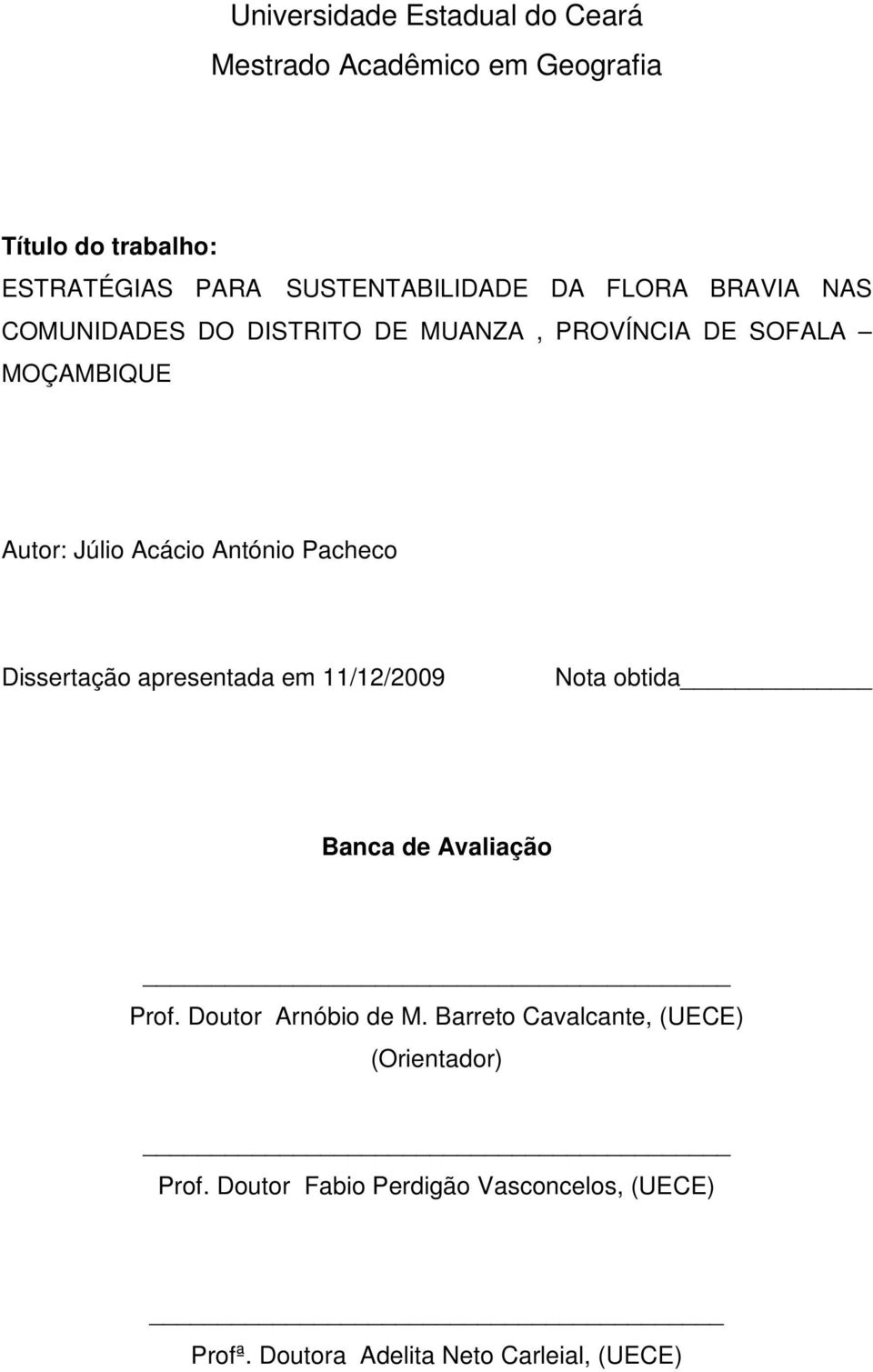 Pacheco Dissertação apresentada em 11/12/2009 Nota obtida Banca de Avaliação Prof. Doutor Arnóbio de M.