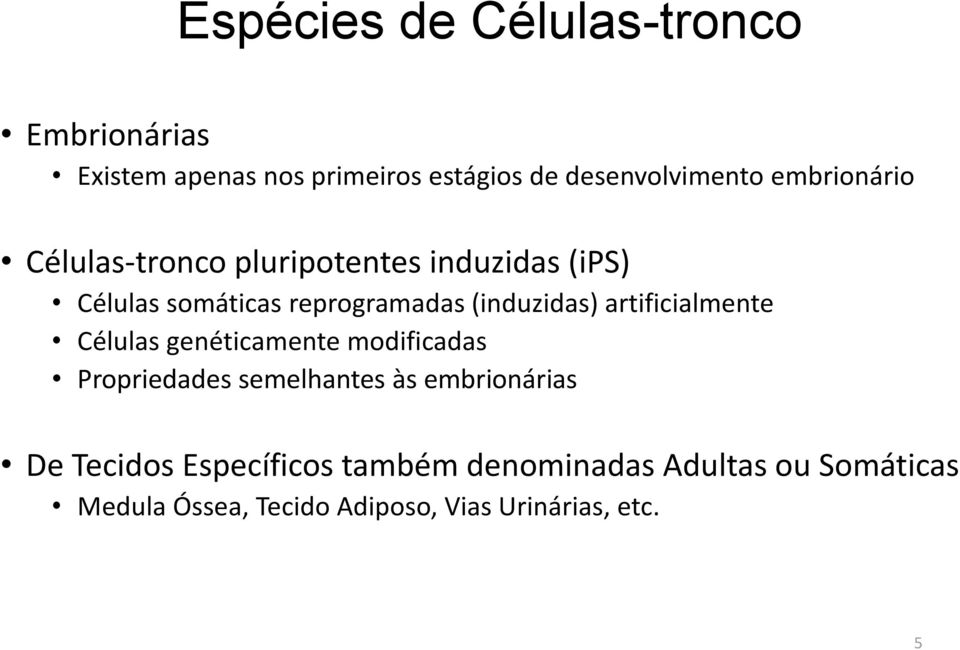 artificialmente Células genéticamente modificadas Propriedades semelhantes às embrionárias De