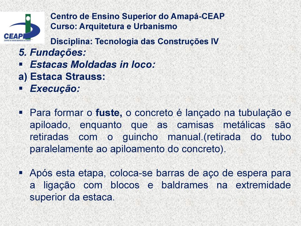 retiradas com o guincho manual.(retirada do tubo paralelamente ao apiloamento do concreto).