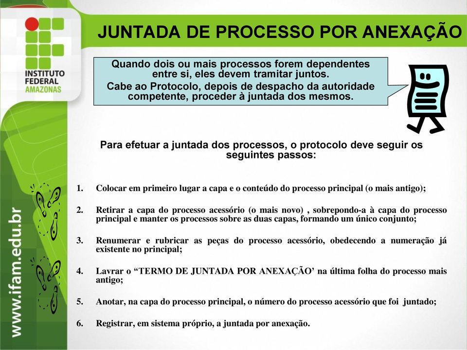 Colocar em primeiro lugar a capa e o conteúdo do processo principal (o mais antigo); 2.