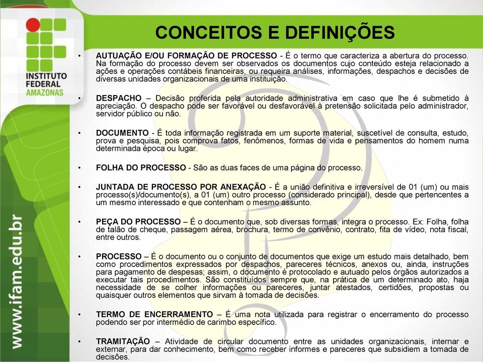 Na formação do processo devem ser observados os documentos cujo conteúdo esteja relacionado a ações e operações contábeis financeiras, ou requeira análises, informações, despachos e decisões de